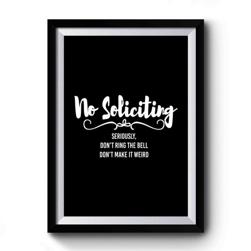 No Soliciting Seriosly Don't Ring The Bell Don't Make It Weird Premium Poster