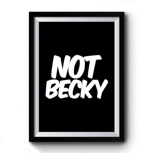 Not Becky Lemonade Becky Good Hair Funny Boy Bye Premium Poster