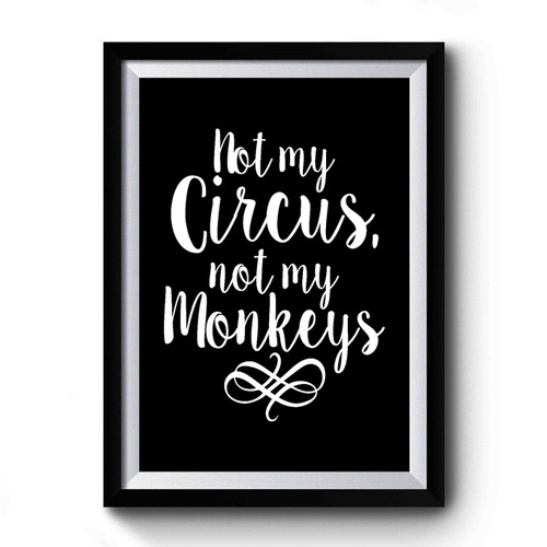 Not My Circus Not my Monkeys 2 Premium Poster