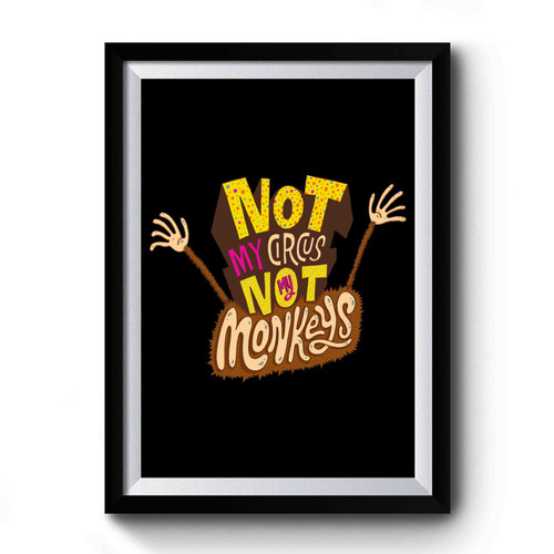 Not My Circus Not my Monkeys 3 Premium Poster