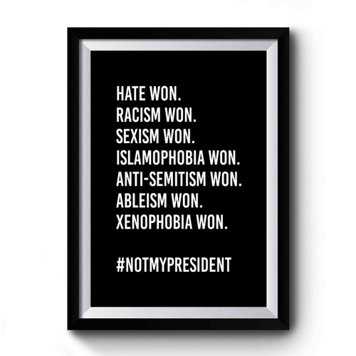 Not My President Hate Racism Sexism Won Premium Poster