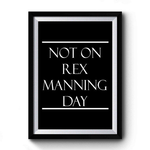 Not On Rex Manning Day Film Quote Empire Records Premium Poster