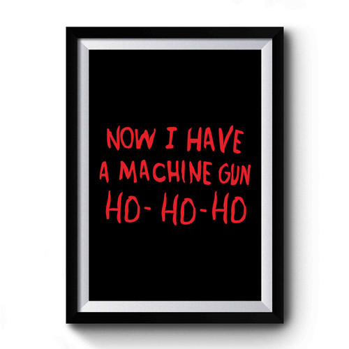 Now I Have A Machine Gun Ho Ho Ho Action Movie Christmas Premium Poster