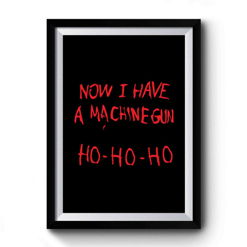 Now I Have A Machine Gun Movie Jumper Film Fancy Dress Christmas Halloween Costume Premium Poster