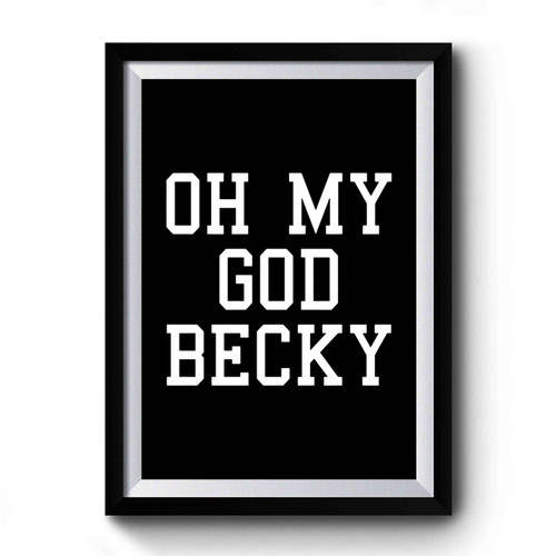 Oh My God Becky Omg Becky Premium Poster