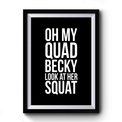 Oh My Quad Becky Look At Her Squat Funny Workout Motivation Gym Premium Poster