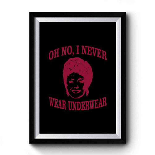 Oh No I Never Wear Underwear Funny Golden Girls Blanche Devereaux Graphic Rue Mcclanahan Sitcom Premium Poster