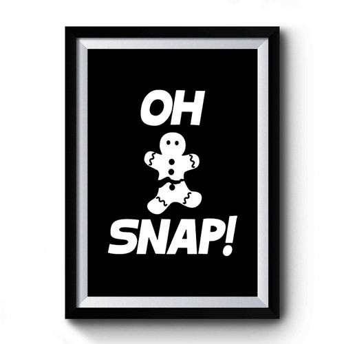 Oh Snap Gingerbread Man Funny Ugly Christmas Funny Christmas Ladies Christmas Cookie Premium Poster