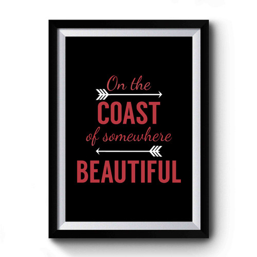 On The Coast Of Somewhere Beautiful Southern Summer Premium Poster