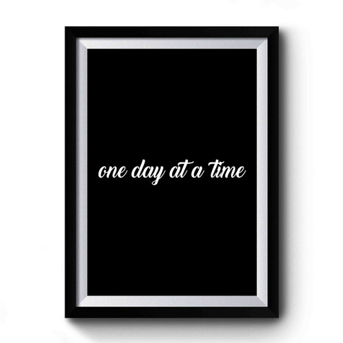 One Day At A Time Inspirational Funny Premium Poster