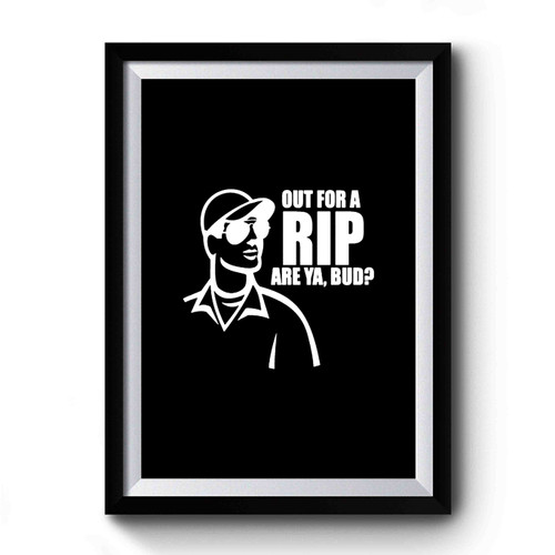Out For A Rip Are Ya Bud Canadian Pride Out With The Boys Good Times Party Canadian Slang Canada Slang Premium Poster
