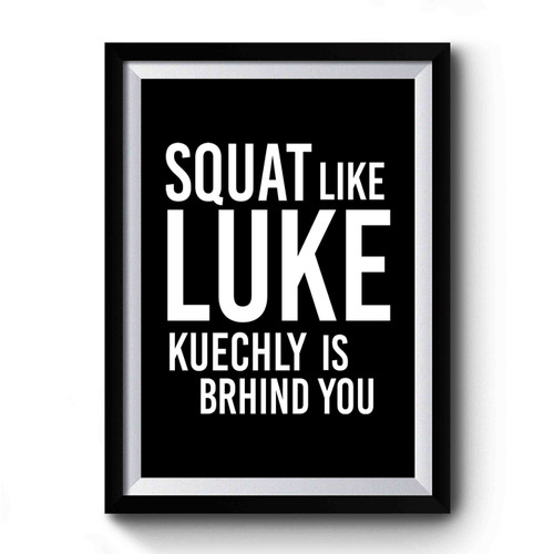 Panthers Luke Kuechly Squat Like Luke Kuechly Is Behind You Premium Poster