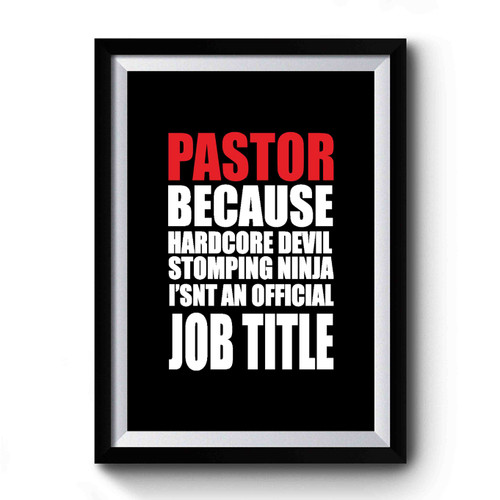 Pastor Jesus Bible Pastor Because Hardcore Devil Stomping Ninja I'sn An Official Job Title Premium Poster