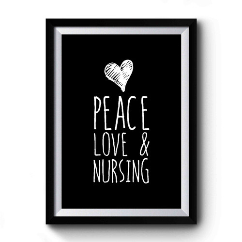 Peace Love And Nursing Gift for Nurse Nursing Students Premium Poster