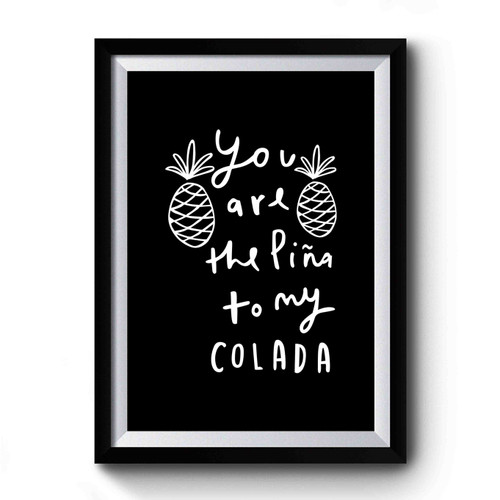 Pina Colada Kitchen Typographic Pineapple You Are The Pina To My Colada Premium Poster
