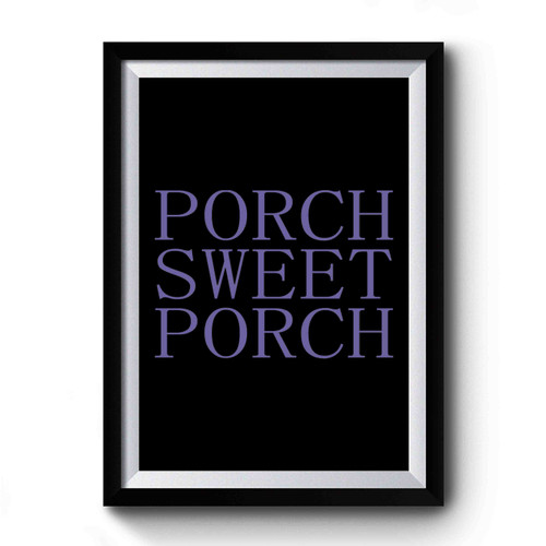 Porch Sweet Porch Premium Poster