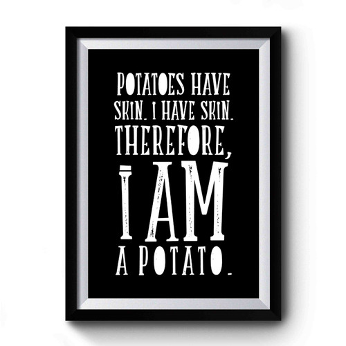 Potatoes Have Skin Humor Tumblr Gift For Funny Hipster Gifts For Socially Awkward Premium Poster