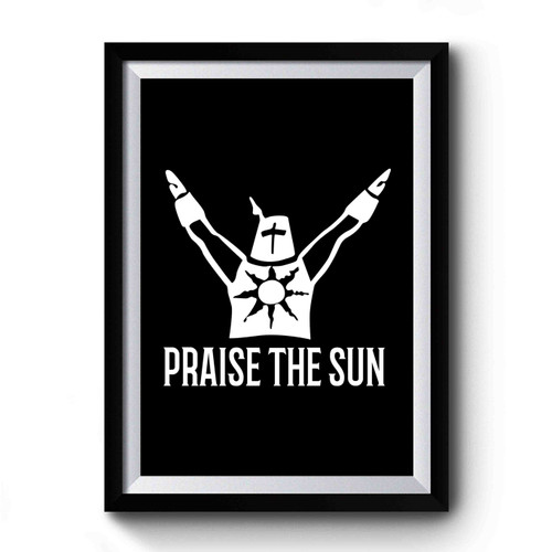 Praise The Sun Dark Souls Game Inspired Premium Poster