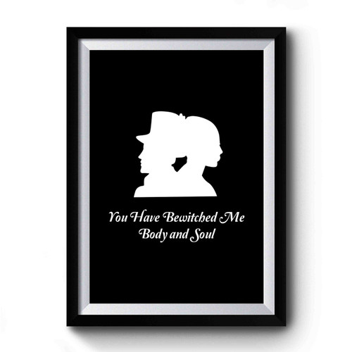 Pride And Prejudice You Have Bewitched Me Body And Soul Mr. Darcy Elizabeth Bennet Charlotte Bronte Bleached Premium Poster