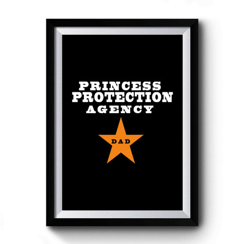Princess Protection Agency Dad New Dad Gift Daddy Princess Party Birthday Party Fathers Day Gift Premium Poster