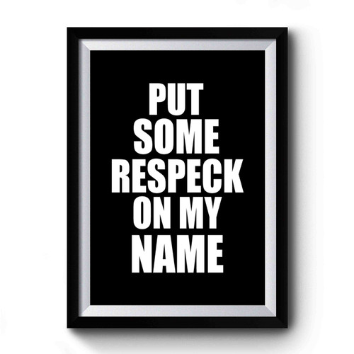 Put Some Respeck On My Name Birdman Quote Birdman Birdman Interview Respeck Premium Poster