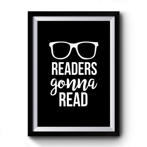 Reader Gonna Read For College Students Bookworms Premium Poster