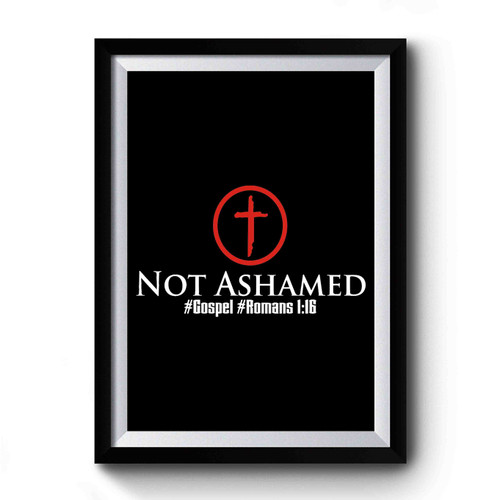 Romans 1 16 Christian Not Ashamed Christian Faith Religious Premium Poster