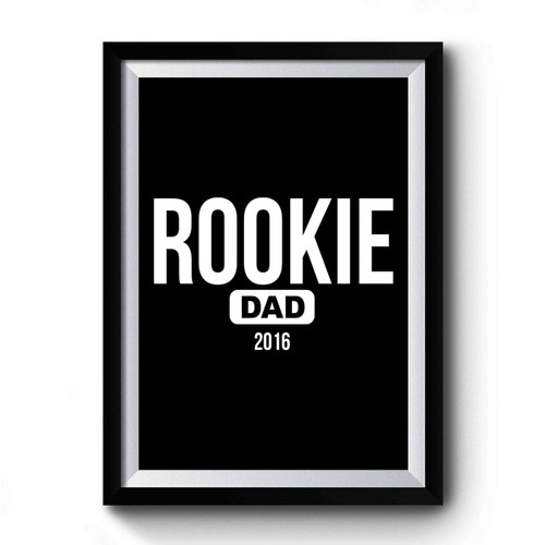 ROOKIE DAD 2016 Premium Poster