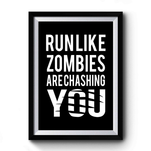 Run Like Zombies Are Chasing You Premium Poster