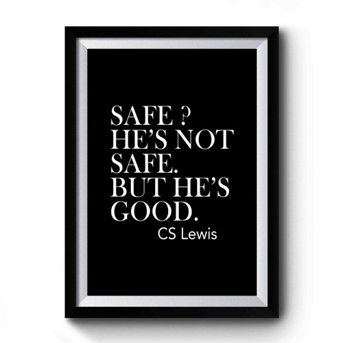 Safe He's Not Safe But He's Good Cs Lewis Quotes Premium Poster