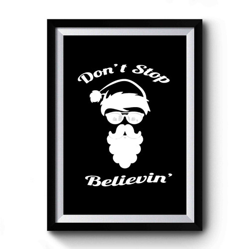 Santa Claus Don't Stop Believing Funny Christmas Gift Idea Holiday Premium Poster