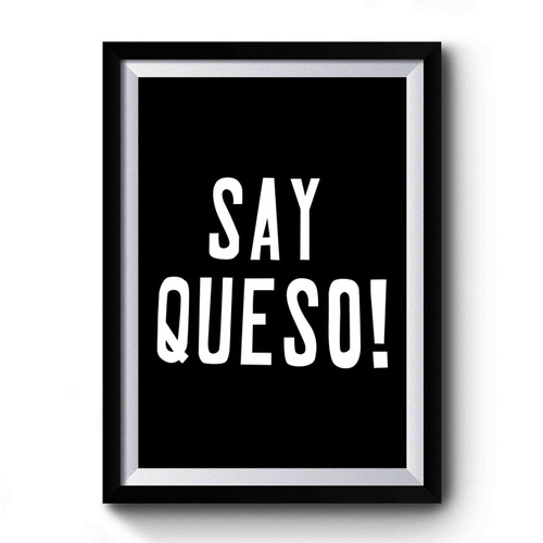 Say Queso Premium Poster