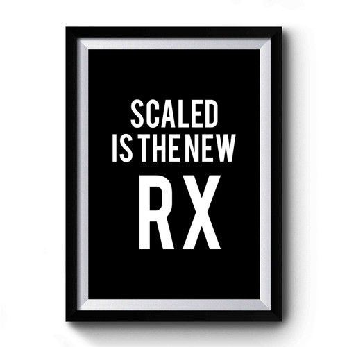 Scaled Is The New Rx Premium Poster