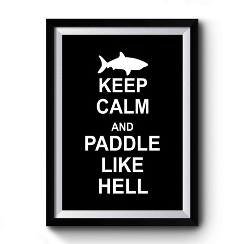 Shark Keep Calm And Paddle Like Hell Premium Poster