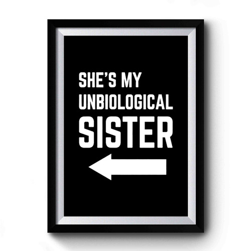 She's My Unbiological Sister Right Funny Premium Poster
