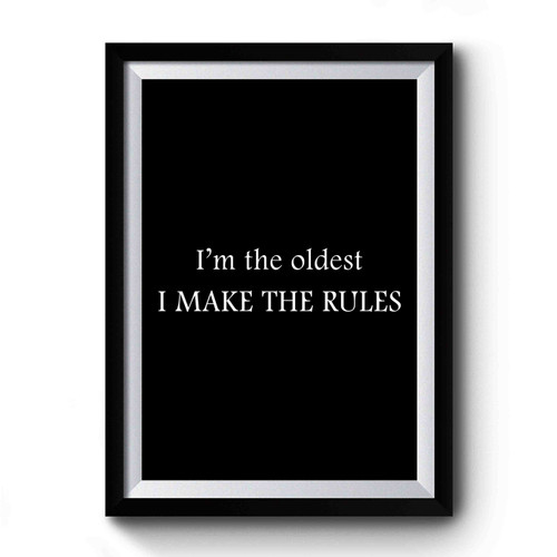 Sibling Oldest Rule Maker Middle Reason For Rules Youngest Rules Don't Apply 1 Premium Poster