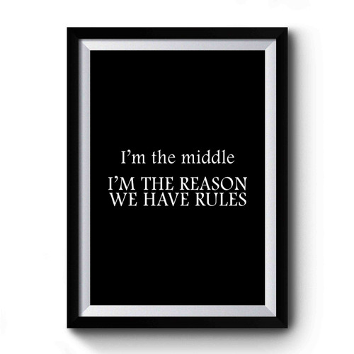 Sibling Oldest Rule Maker Middle Reason For Rules Youngest Rules Don't Apply 2 Premium Poster
