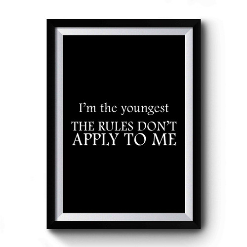 Sibling Oldest Rule Maker Middle Reason For Rules Youngest Rules Don't Apply 3 Premium Poster