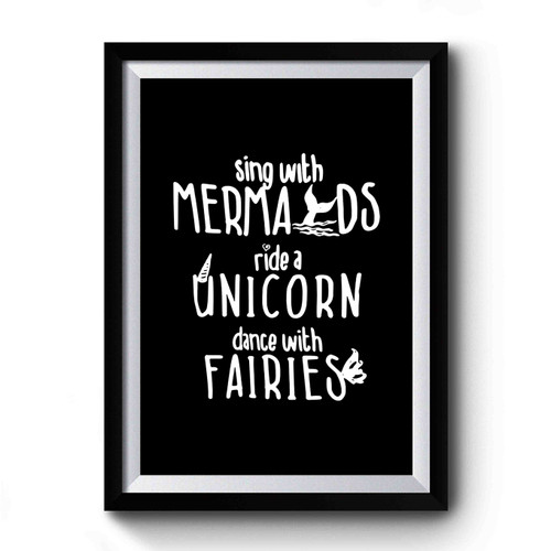 Sing With Mermaids Ride a Unicorn Dance With Fairies Unicorn Statement Premium Poster