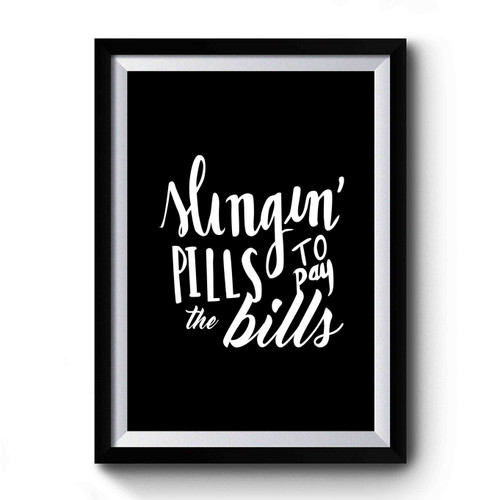 Slingin' Pills To Pay The Bills Pharmacist Pharmacy School 1 Premium Poster