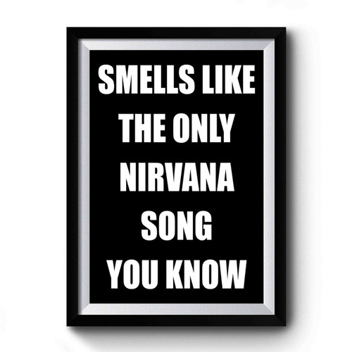 Smells Like The Only Nirvana Song You Know Black Capital Font Bleach Premium Poster