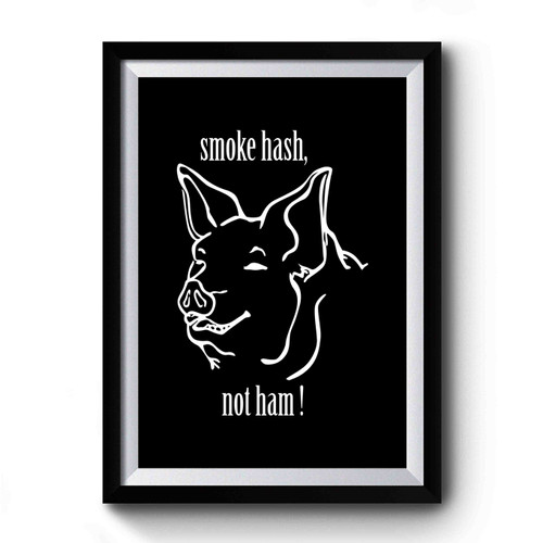 Smoke Hash Not Ham Vegan Pig Animal Rights Premium Poster