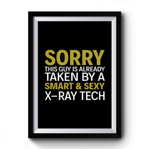 Sorry This Guy Is Already Taken By A Smart And Sexy X- Ray Tech Funny Medical Premium Poster