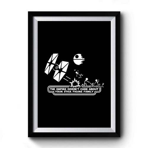 Star Wars Inspired The Empire Doesn't Care About Your Stick Figure Family Premium Poster