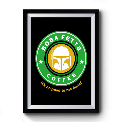 Star Wars Starbucks Inspired It's No Good To Me Decaf Premium Poster