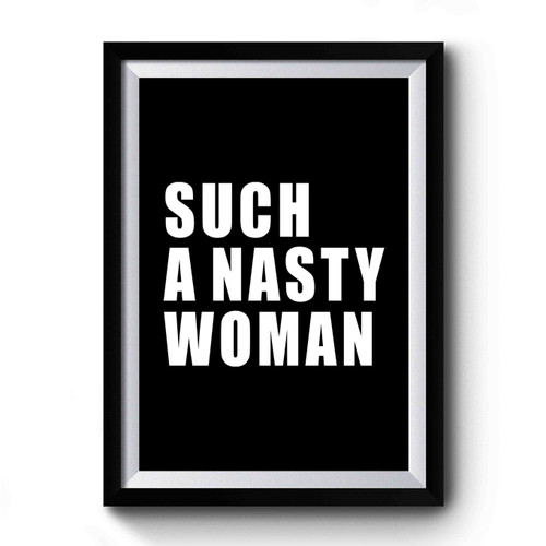 Such A Nasty Woman Bold Font Premium Poster