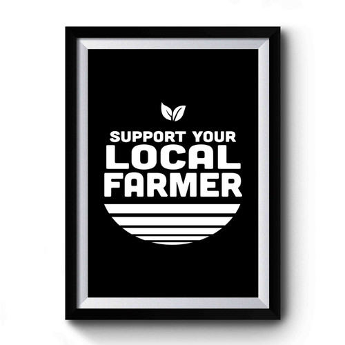 Support Your Local Farmer Premium Poster