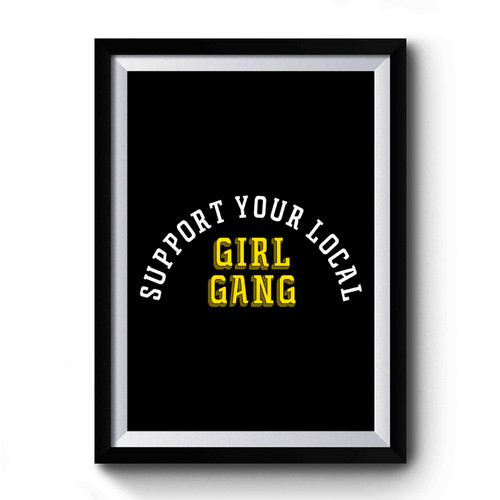 Support Your Local Girl Gang Premium Poster