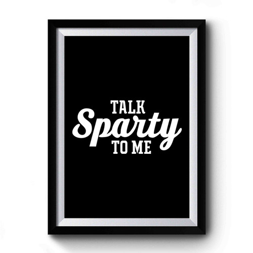 Talk Sparty To Me Premium Poster