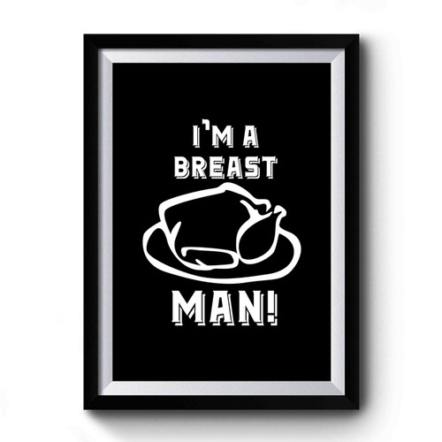 Thanksgiving Funny Thanksgiving Im Breast Man Premium Poster